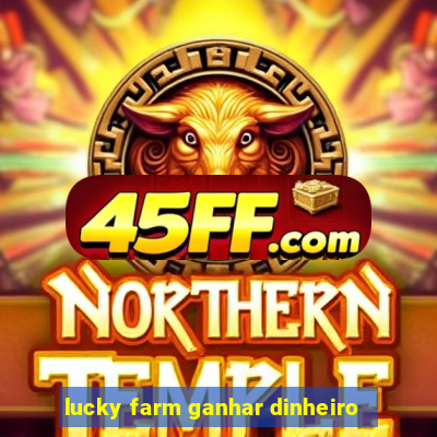lucky farm ganhar dinheiro